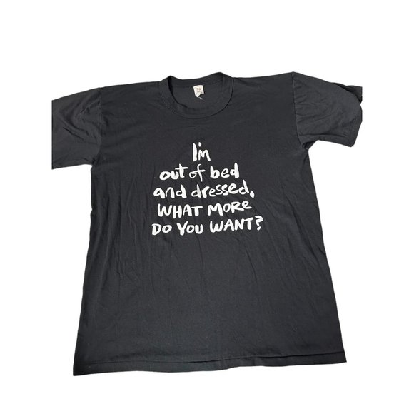 Vintage I’m out of bed and dressed what more do you want XL Tshirt Made in USA‎ - Picture 1 of 5